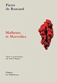 Pierre De Ronsard - Malheurs et merveilles