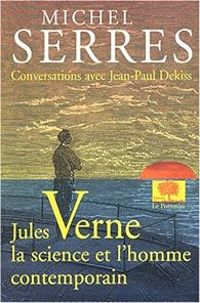 Couverture du livre Jules Verne, la science et l'homme contemporain - Michel Serres - Jean Paul Dekiss