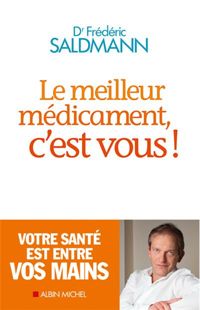 Frédéric Saldmann - Le Meilleur Médicament, c'est vous !