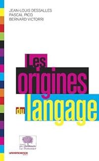 Jean Louis Dessalles - Bernard Victorri - Pascal Picq - Les origines du langage