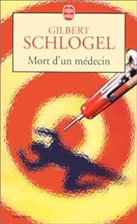 Gilbert Schlogel - Mort d'un médecin