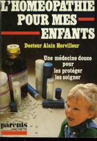 Couverture du livre L'Homéopathie pour mes enfants - Alain Horvilleur