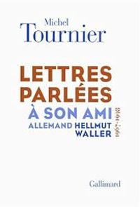 Couverture du livre Lettres parlées à son ami allemand Hellmut Waller (1967 - Michel Tournier