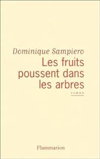 Dominique Sampiero - Les fruits poussent dans les arbres