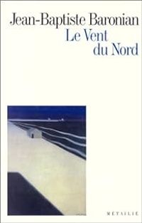 Couverture du livre Le vent du nord - Jean Baptiste Baronian