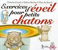 Christian Gaudin - Marc De Smedt -  Marc Desmedt - Sonia Rochas - Sabine Rochas - Exercices d'éveil pour petits chatons