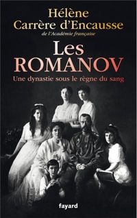 Hélène Carrère D'encausse - Les Romanov: Une dynastie sous le règne du sang