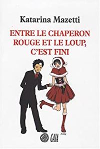 Couverture du livre Entre le chaperon rouge et le loup, c'est fini - Katarina Mazetti