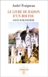 Andre Fraigneau - Le livre de raison d'un roi fou