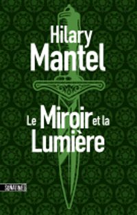 Hilary Mantel - Le miroir et la lumière