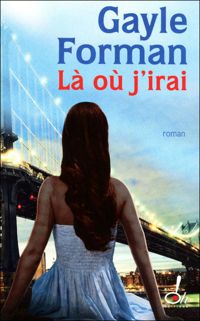 Couverture du livre Là où j'irai - Gayle Forman