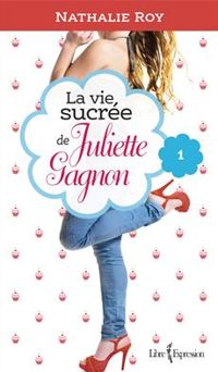 Couverture du livre La Vie sucrée de Juliette Gagnon - Nathalie Roy