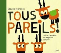 Edouard Manceau(Illustrations) - Tous pareils ! Petites leçons de sagesse caribou