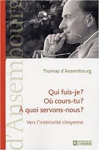 Thomas Dansembourg - Qui fuis-je ? Où cours-tu ? A quoi servons-nous ?