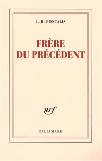 Couverture du livre Frère du précédent - Jean Bertrand Pontalis