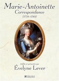 Evelyne Lever - Correspondance de Marie-Antoinette (1770-1793)