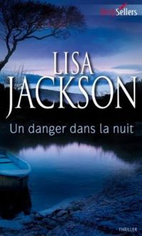 Lisa Jackson - Un danger dans la nuit