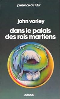 John Varley - Dans le palais des rois martiens