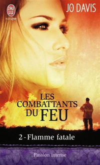 Jo Davis - Les combattants du feu, 2 : Flamme fatale