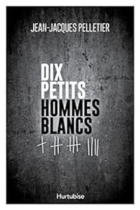 Couverture du livre Dix petits hommes blancs - Jean Jacques Pelletier