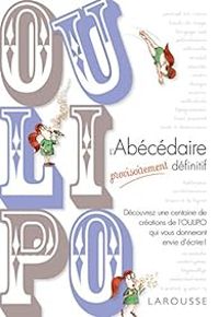 Couverture du livre OuLiPo : L'Abécédaire provisoirement définitif - Paul Fournel - Michele Audin