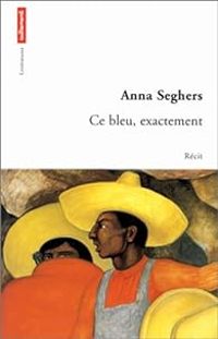 Couverture du livre Ce bleu, e¬tement - Anna Seghers