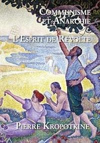 Pierre Kropotkine - Communisme et anarchie - L'esprit de révolte