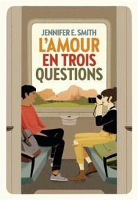 Jennifer E Smith - L'amour en trois questions