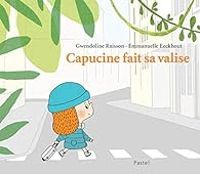 Couverture du livre Capucine fait sa valise - Gwendoline Raisson