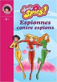 Couverture du livre Totally Spies ! Roman 3 : Espionnes contre espions - Veronique Grisseaux - Delahayre  - Krystal 