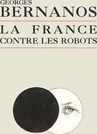 Georges Bernanos - La France contre les robots