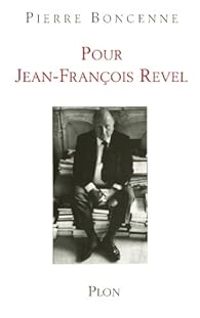 Pierre Boncenne - Jean-François Revel : Un esprit libre