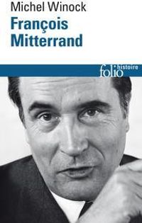 Michel Winock - François Mitterrand