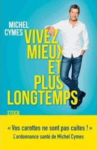 Couverture du livre Vivez mieux et plus longtemps - Michel Cymes - Patrice Romedenne