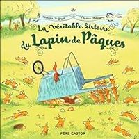 Beatrice Rodriguez - Violaine Troffigue - La véritable histoire du Lapin de Pâques