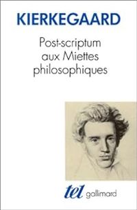 Sren Kierkegaard - Post-scriptum aux miettes philosophiques