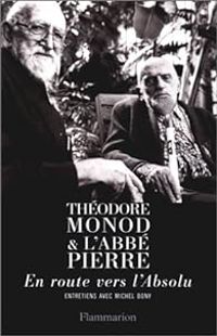 Couverture du livre Théodore Monod et l'abbé Pierre. En route vers l'absolu - Theodore Monod - Abbe Pierre