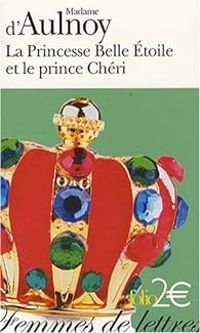 Couverture du livre La Princesse Belle Etoile et le prince Chéri - Madame D Aulnoy