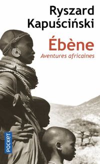 Ryszard Kapuscinski - Ebène (Aventures africaines)