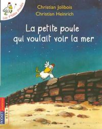 Couverture du livre La petite poule qui voulait voir la mer - Christian Jolibois - Christian Heinrich