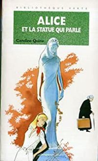 Couverture du livre ALICE ET LA STATUE QUI PARLE - Caroline Quine