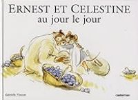 Gabrielle Vincent - Ernest et Celestine : Au Jour le jour