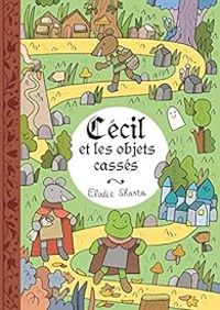 Couverture du livre Cécil et les objets cassés - Elodie Shanta