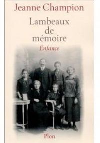 Jeanne Champion - Lambeaux de mémoire : Enfance