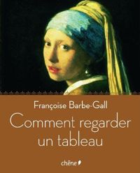 Couverture du livre Comment regarder un tableau - Francoise Barbe Gall