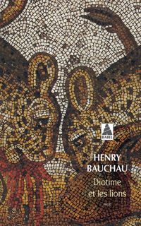 Henry Bauchau - Diotime et les Lions