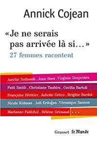 Couverture du livre Je ne serais pas arrivée là si... - Annick Cojean