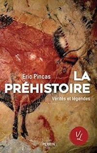 Eric Pincas - La préhistoire, vérités et légendes