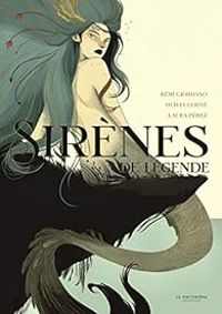 Couverture du livre Sirènes de légende - Remi Giordano - Olivia Godat