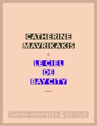 Couverture du livre Le ciel de Bay City - Catherine Mavrikakis